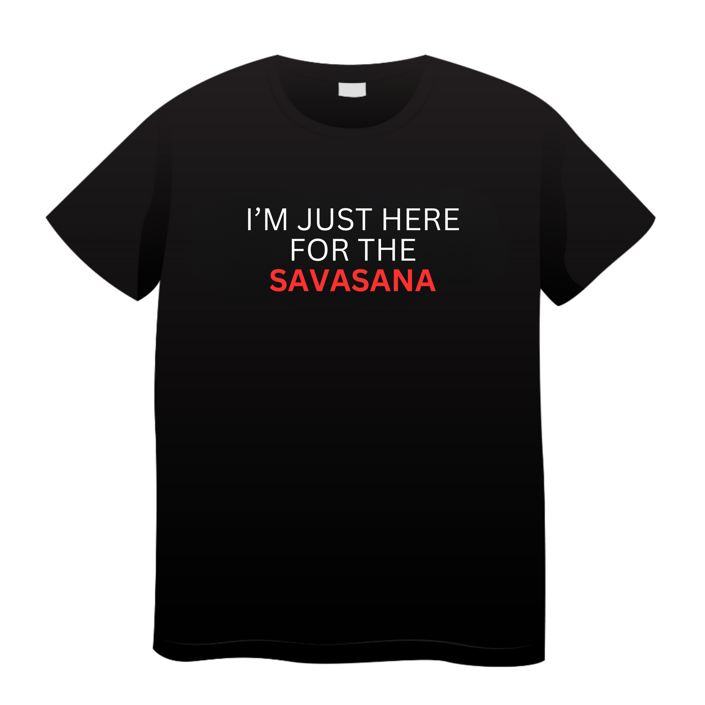 I'm Just Here For The Savasana: Yoga T-Shirt