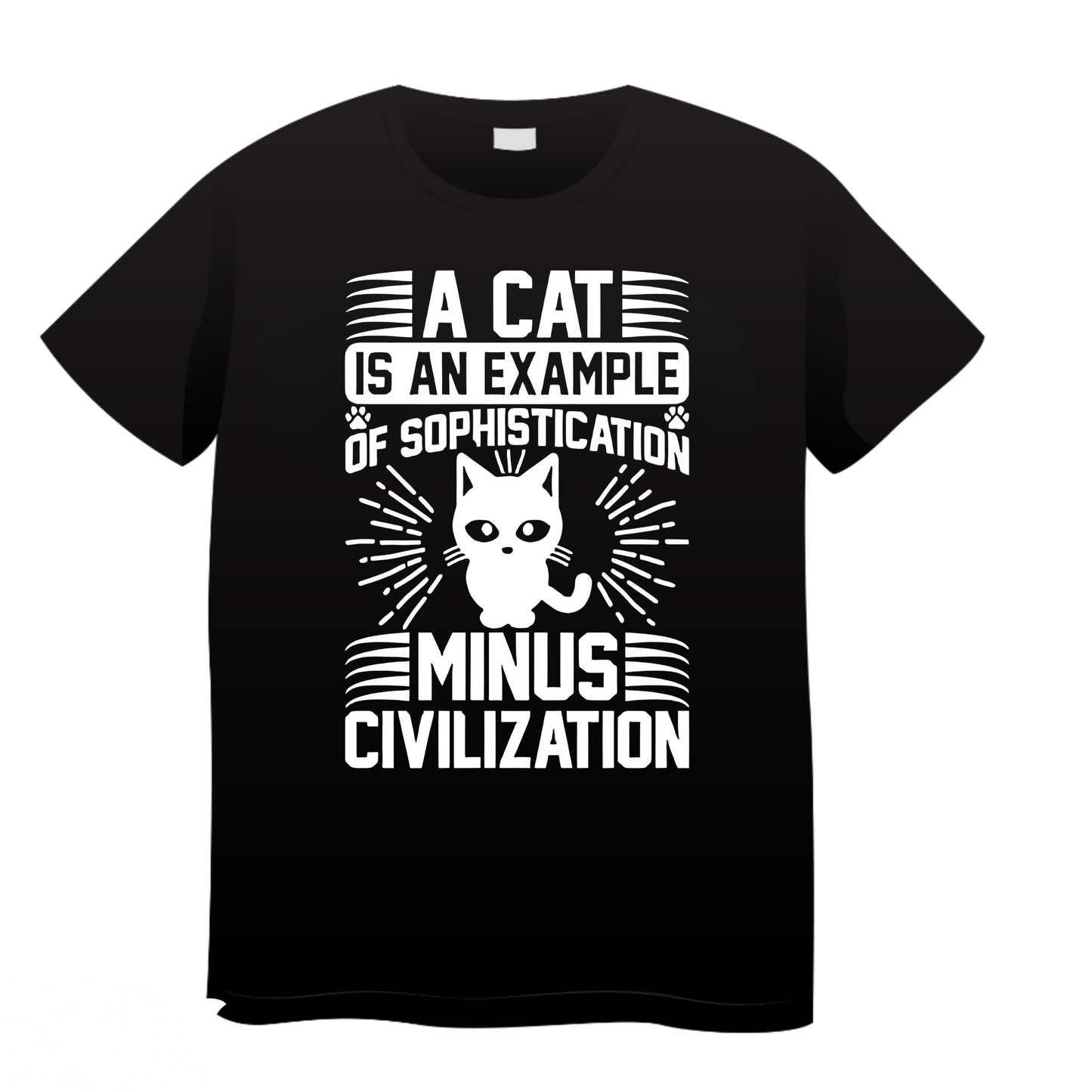 A Cat Is An Example Of Sophistication Minus Civilization: Cat T-Shirt