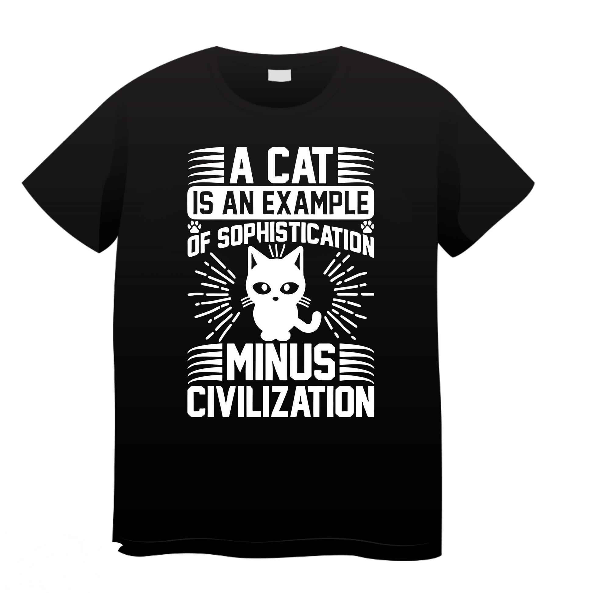 A Cat Is An Example Of Sophistication Minus Civilization: Cat T-Shirt
