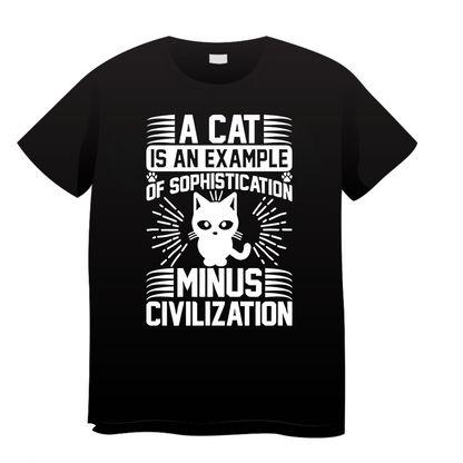 A Cat Is An Example Of Sophistication Minus Civilization: Cat T-Shirt