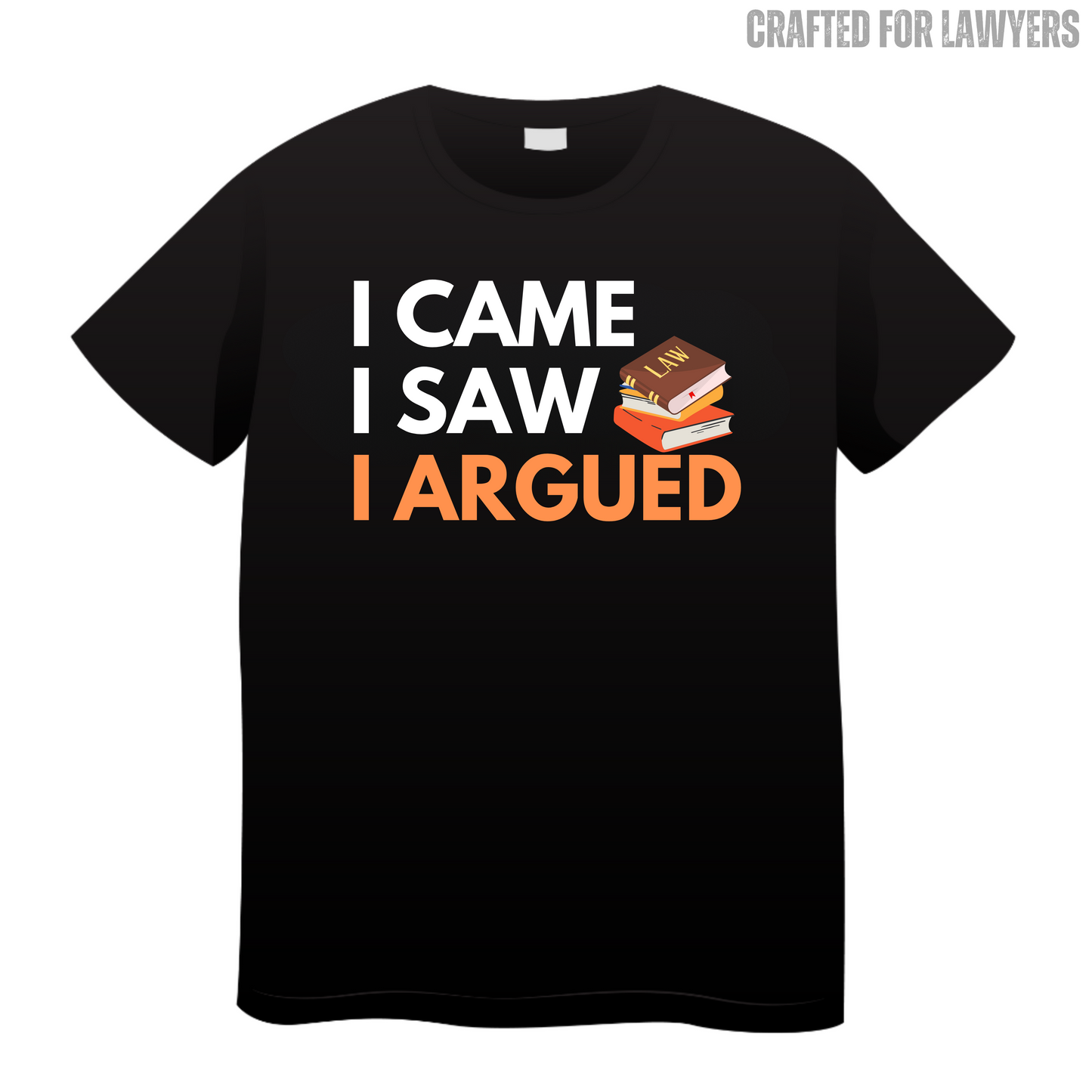 I Came I Saw I Argued: Lawyer T-Shirt