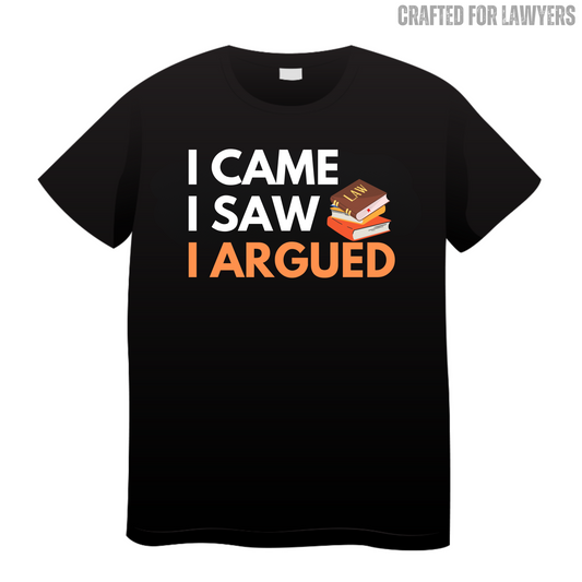 I Came I Saw I Argued: Lawyer T-Shirt