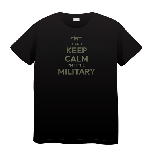 I Can't Keep Calm I'm In The Military: Army T-Shirt