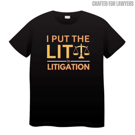 I Put The Lit In Litigation: Lawyer T-Shirt