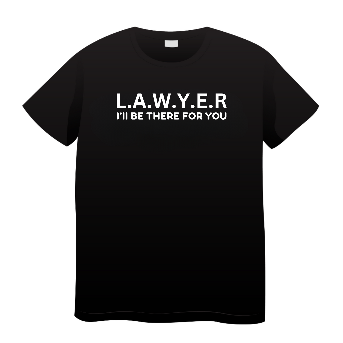 I'll Be There For You: Lawyer T-Shirt