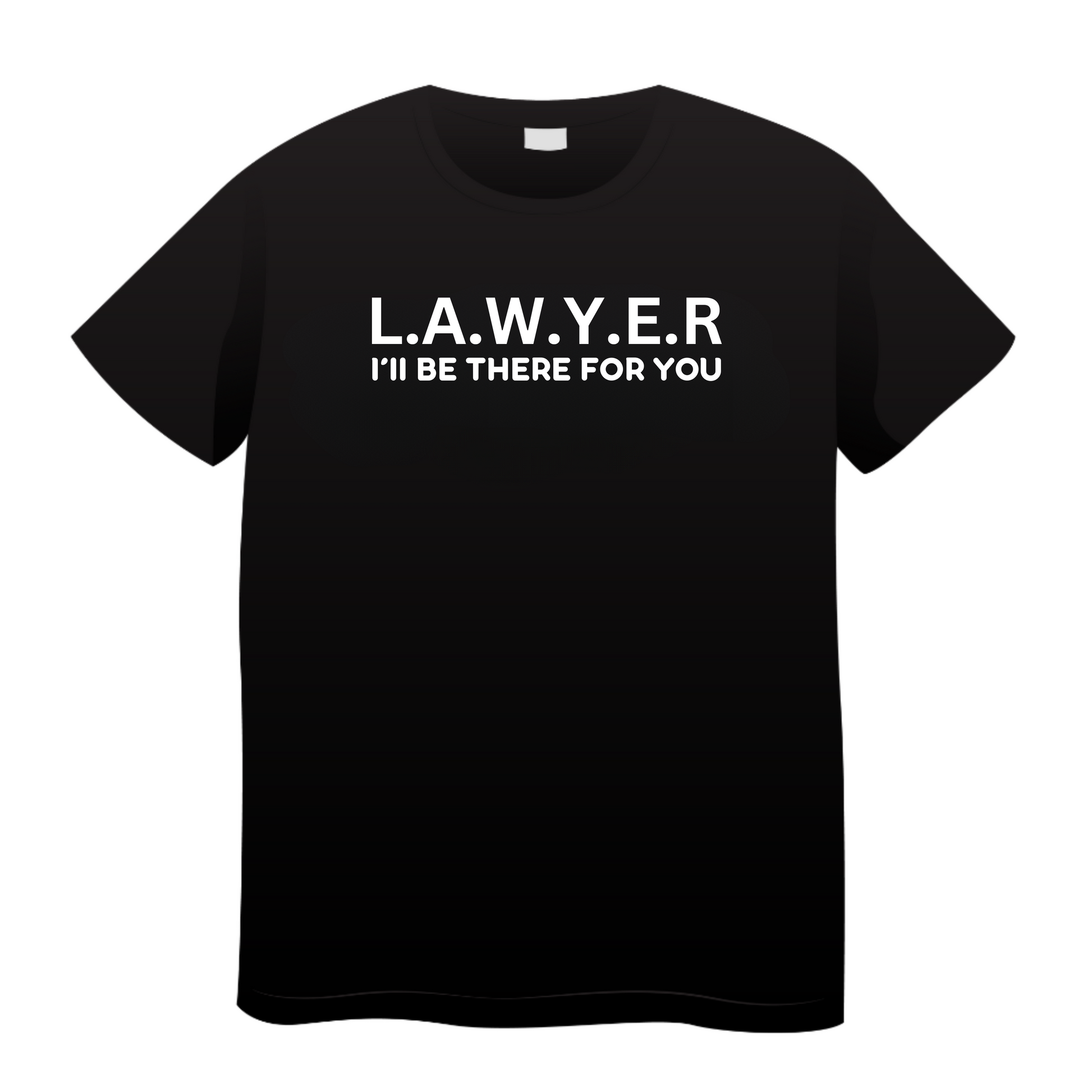 I'll Be There For You: Lawyer T-Shirt