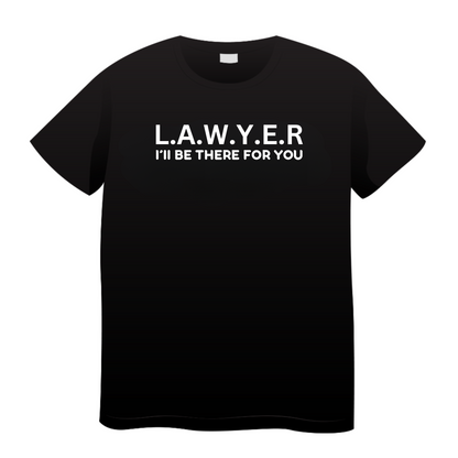 I'll Be There For You: Lawyer T-Shirt