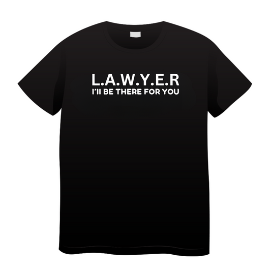 I'll Be There For You: Lawyer T-Shirt