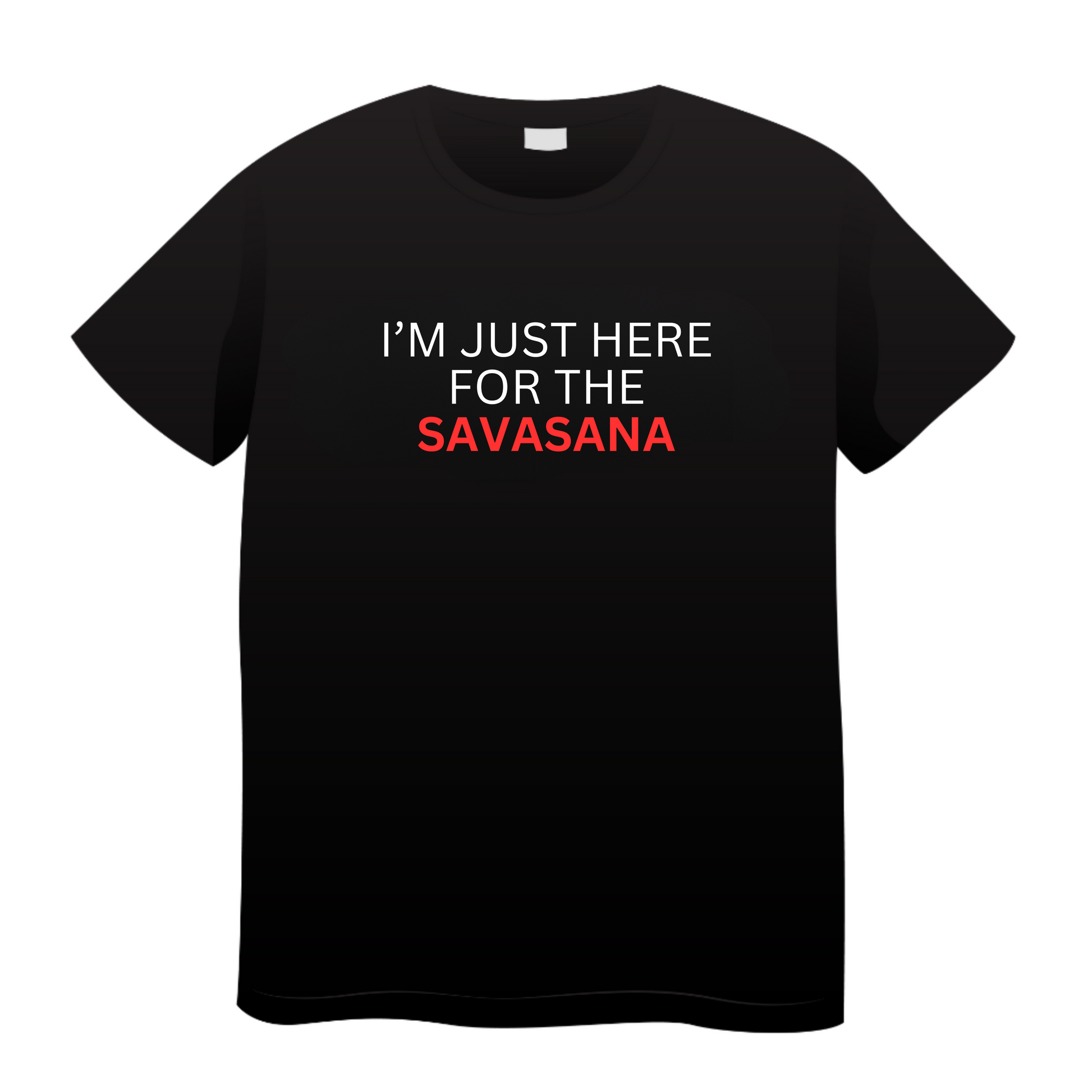 I'm Just Here For The Savasana: Yoga T-Shirt