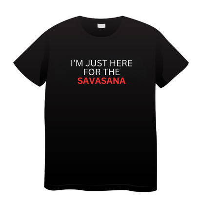 I'm Just Here For The Savasana: Yoga T-Shirt