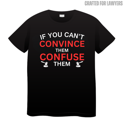 If You Can't Convince Them Confuse Them: Lawyer T-Shirt