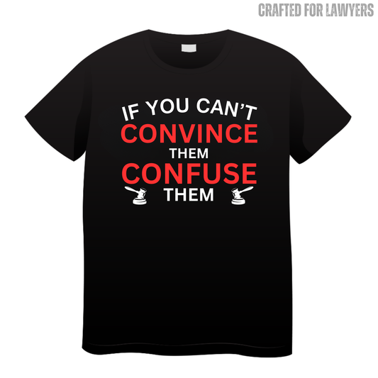 If You Can't Convince Them Confuse Them: Lawyer T-Shirt