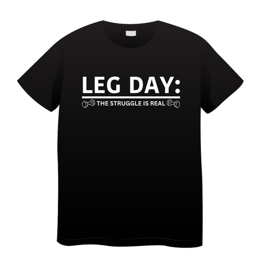 Leg Day The Struggle is Real: Gym T-Shirt