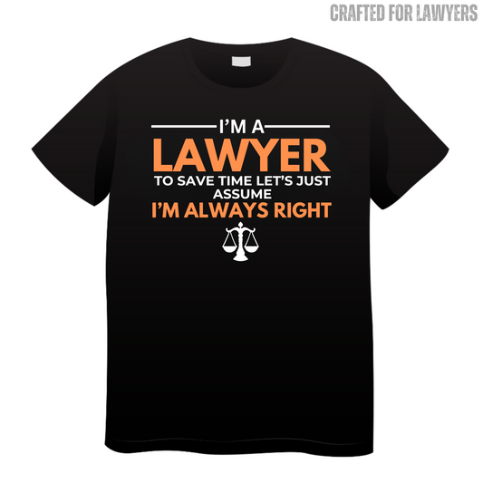Let's Just Assume I'm Always Right: Lawyer T-Shirt