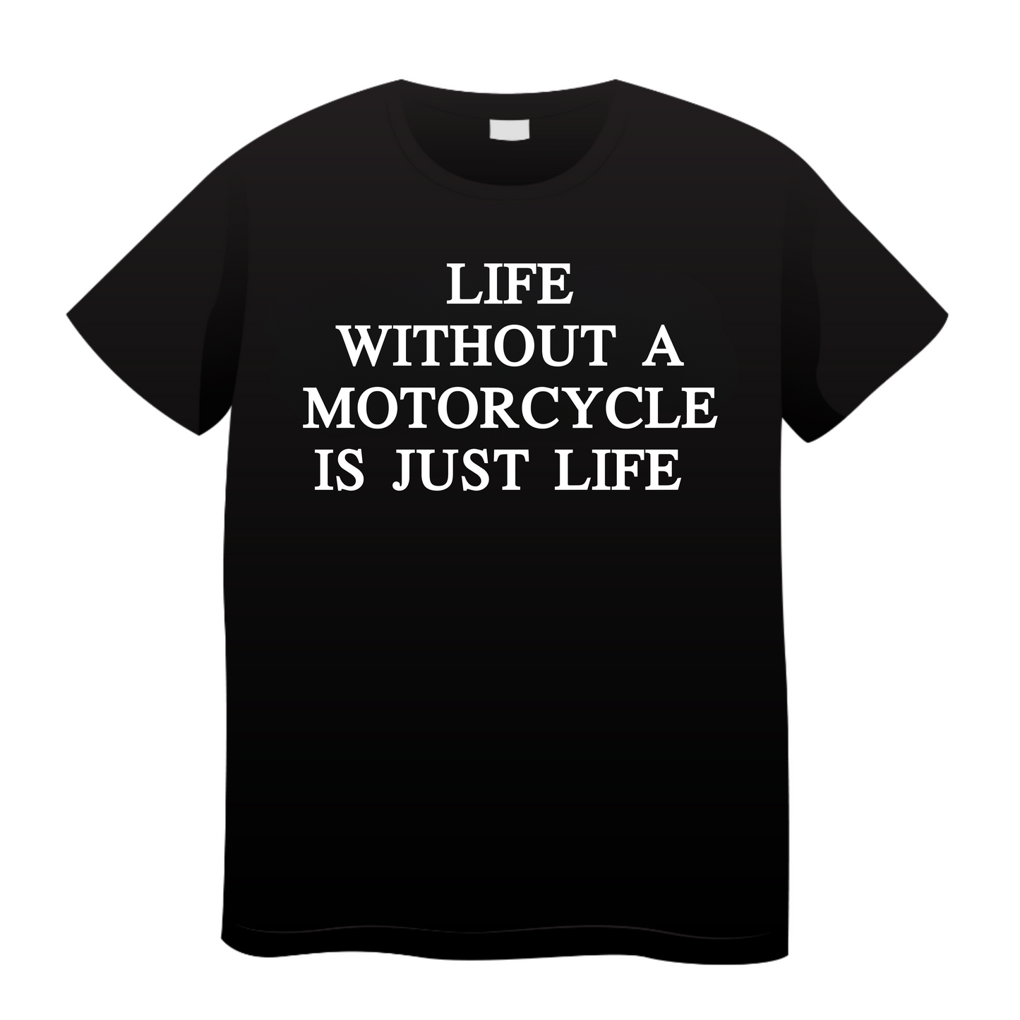 Life Without A Motorcycle Is Just A Life: Biker T-Shirt