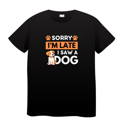Sorry I'm Late I Saw A Dog: Dog T-Shirt