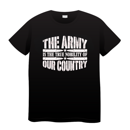 The Army Is The True Nobility Of Our Country: Army T-Shirt
