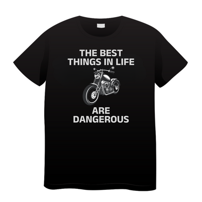 The Best Things In Life Are Dangerous: Biker T-Shirt