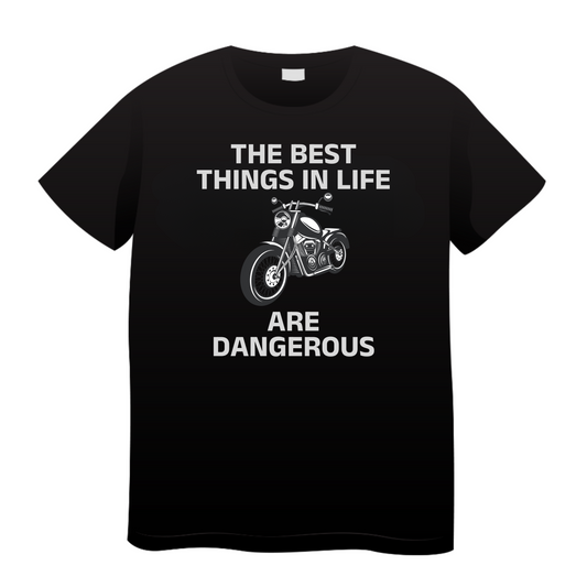 The Best Things In Life Are Dangerous: Biker T-Shirt
