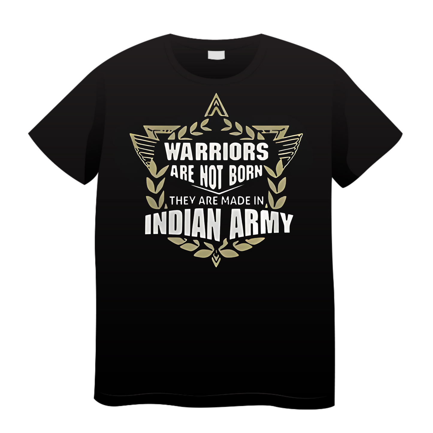 Warriors Are Not Born They Are Made In Indian Army: Army T-Shirt
