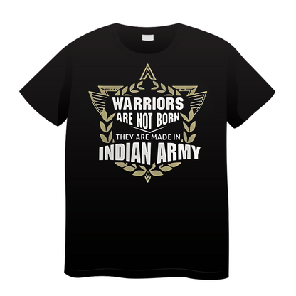 Warriors Are Not Born They Are Made In Indian Army: Army T-Shirt
