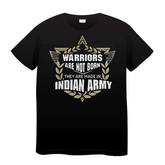 Warriors Are Not Born They Are Made In Indian Army: Army T-Shirt