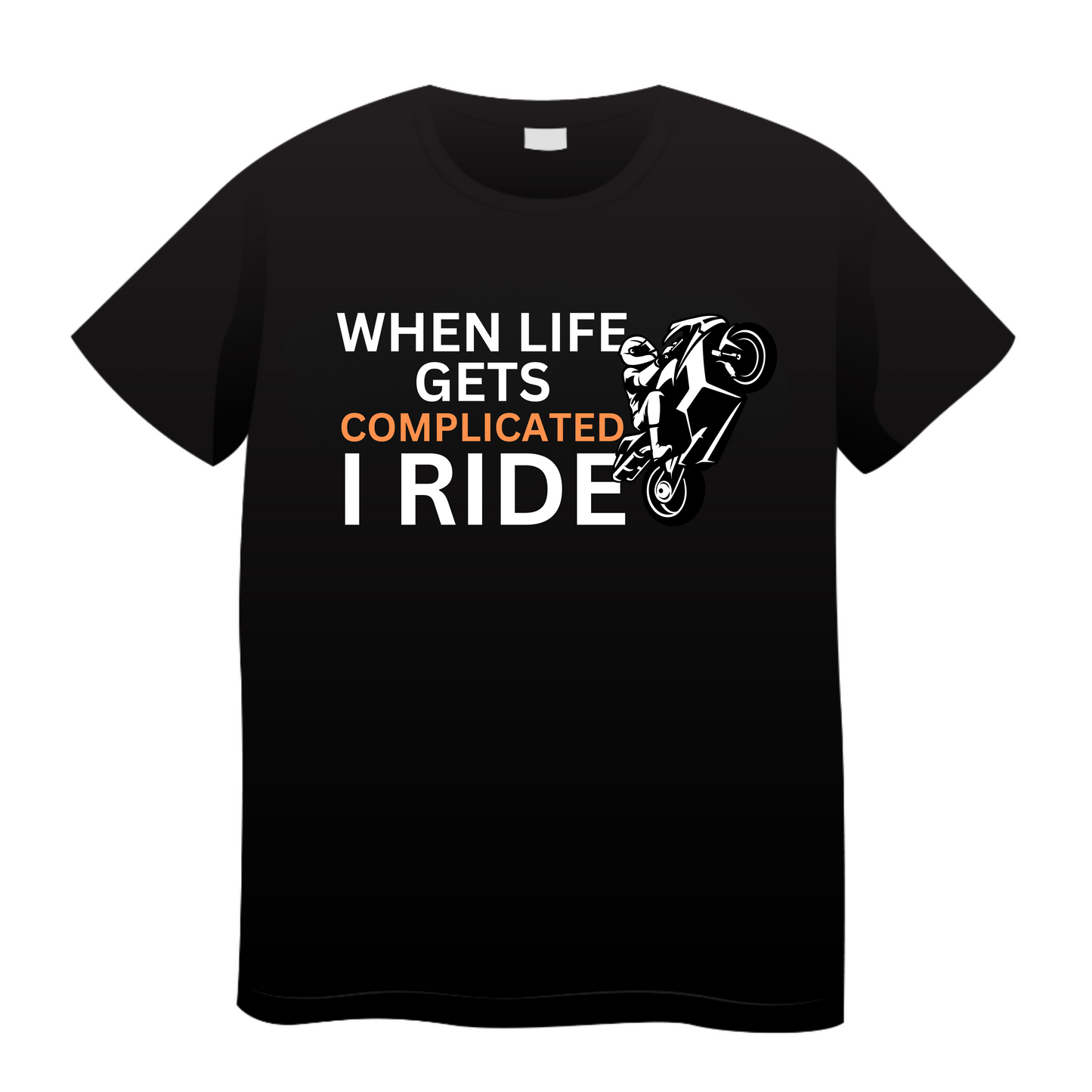 When Life Gets Complicated I Ride: Biker T-Shirt