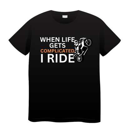 When Life Gets Complicated I Ride: Biker T-Shirt