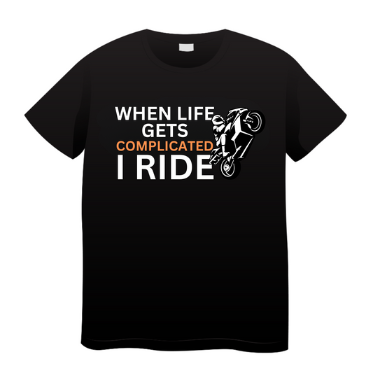 When Life Gets Complicated I Ride: Biker T-Shirt